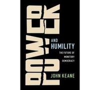 Power and Humility: The Future of Monitory Democracy - [Version Originale] Inconnu (Auteur)
