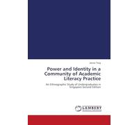 Power and Identity in a Community of Academic Literacy Practice: An Ethnographic Study of Undergraduates in Singapore Second Edition