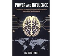 Power And Influence: A Framework For Understanding International Relations And Strategic Decis: 6 (Mastering Military Strategy: Your Practical Guides ... Wars With Deterrence & Collective Security)