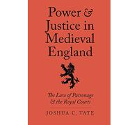 Power and Justice in Medieval England: The Law of Patronage and the Royal Courts