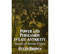 Power and Persuasion in Late Antiquity: Towards a Christian Empire