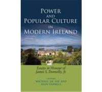 Power and Popular Culture in Modern Ireland: Essays in Honour of James S. Donnelly, Jr