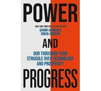 Power and Progress: Our Thousand-Year Struggle Over Technology and Prosperity
