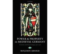 Power And Property In Medieval Germany Benjamin Arnold (Auteur)