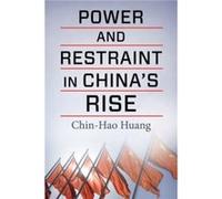 Power and Restraint in Chinas Rise - ChinHao Assistant Professor and Head of Studies for Global Affairs Huang - Columbia University Press - Livre en Angla ChinHao Assistant Professor and Head of Studi