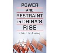 Power and Restraint in Chinas Rise - ChinHao Assistant Professor and Head of Studies for Global Affairs Huang - Columbia University Press - Livre en Angla ChinHao Assistant Professor and Head of Studi