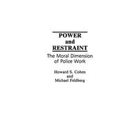 Power and Restraint: The Moral Dimension of Police Work
