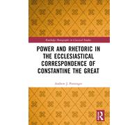 Power And Rhetoric In The Ecclesiastical Correspondence Of Constantine The Great