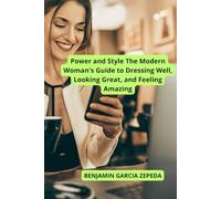 Power and Style The Modern Woman's Guide to Dressing Well, Looking Great, and Feeling Amazing contenido
