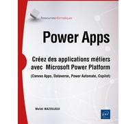 Power Apps Créez des applications métiers avec Microsoft Power Platform (Canvas Apps, Dataverse, Power Automate - Mehdi Mazoujgui - Eni Editions - broché - Manuel