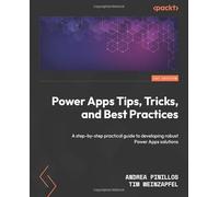 Power Apps Tips, Tricks, and Best Practices: A step-by-step practical guide to developing robust Power Apps solutions
