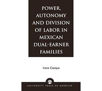 Power, Autonomy And Division Of Labor In Mexican Dual-Earner Families