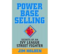 Power Base Selling: Secrets of an Ivy League Street Fighter