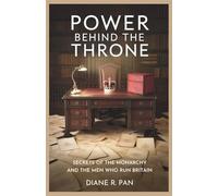Power Behind the Throne: Secrets of the Monarchy and the Men Who Run Britain