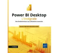 Power BI Desktop - L’intégrale (2e édition) - Des fondamentaux aux utilisations avancées - André Meyer-Roussilhon - Eni Editions - broché - Manuel