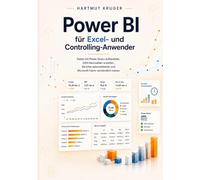 Power BI für Excel- und Controlling-Anwender: Daten mit Power Query aufbereiten, DAX-Kennzahlen erstellen, Berichte automatisieren und Microsoft Fabric verständlich nutzen
