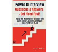 Power BI Interview Questions & Answers - Get Hired Fast!: Master 100+ Real Interview Questions with Expert Answers, Examples, and Tips to Crack Your Dream BI Job