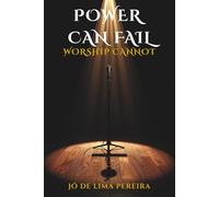 POWER CAN FAIL, WORSHIP CANNOT: Rescuing the essence of praise in a church dominated by technique