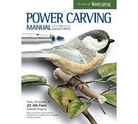 Power Carving Manual: Tools, Techniques & 22 All-Time Favorite Projects