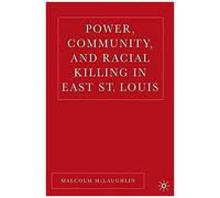 Power, Community, And Racial Killing In East St. Louis