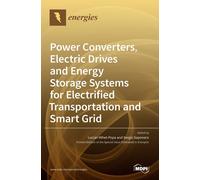 Power Converters, Electric Drives And Energy Storage Systems For Electrified Transportation And Smart Grid