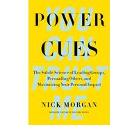 Power Cues: The Subtle Science of Leading Groups, Persuading Others, and Maximizing Your Personal Impact