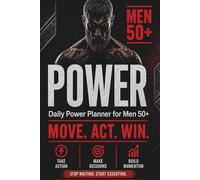 Power: Daily Planner for Men 50+: Take Action, Build Discipline, and Win Your Day