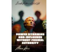 Power dynamics and influence without formal authority: Invisible Patterns of Social Life