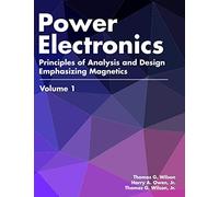 Power Electronics: Principles of Analysis and Design with Emphasis on Magnetics Volume 1