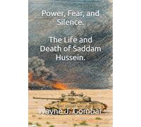 Power, Fear, and Silence: The Life and Death of Saddam Hussein.