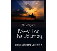 Power For The Journey: Biblical Discipleship Lessons 1-4