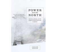 Power from the North: Territory, Identity, and the Culture of Hydroelectricity in Quebec
