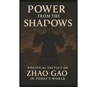 Power from the Shadows: Political Tactics of Zhao Gao in Today’s World