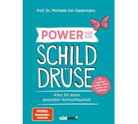 Power für die Schilddrüse - Alles für einen gesunden Hormonhaushalt. Mit Praxistipps bei Überfunktion, Unterfunktion und Hashimoto: Alles für einen ... bei Über-, Unterfunktion und Hashimoto