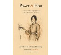 Power & Heat: A Survival Guide for Women in Authoritarian America