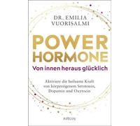 Power-Hormone - Von innen heraus glücklich Aktiviere die heilsame Kraft von körpereigenem Serotonin, Dopamin und Oxytocin. Mit effektiven Übungen für jeden Tag - Dr. Emilia Vuorisalmi - Integral - ebo