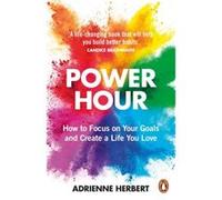 Adrienne Herbert - Power Hour - Se concentrer sur vos objectifs et créer une vie que vous aimez