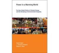 Power In A Warming World: The New Global Politics Of Climate Change And The Remaking Of Environmental Inequality (Earth System Governance) (Paperback) David Assistant Professor Ciplet, Roberts Univers