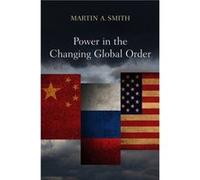 Power in the Changing Global Order by Martin A. Smith Martin A. Smith (Auteur)