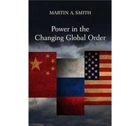 Power in the Changing Global Order by Martin A. Smith Smith, Dr Martin A (Auteur)