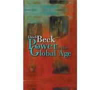 Power in the Global Age by Ulrich LudwigMaximilian University in Munich Beck Ulrich Beck (Auteur)