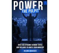 "POWER IN THE PULPIT": Over 400 Dynamic Sermon Titles and Outlines to Ignite Your Ministry