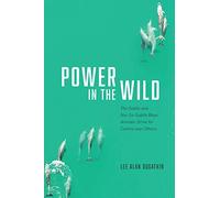 Power in the Wild: The Subtle and Not-So-Subtle Ways Animals Strive for Control over Others