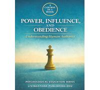 Power, Influence, and Obedience Understanding Human Authority A Course in a Book Livingstone Publishing EDU: How Authority Shapes Behaviour, Compliance, and Control 8.5in x 11in