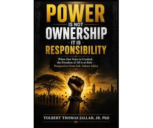 POWER IS NOT OWNERSHIP - IT IS RESPONSIBILITY: When One Voice is Crushed, the Freedom of All is at Risk - Perspectives from Sub-Sahara Africa
