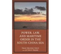 Power, Law, And Maritime Order In The South China Sea (Paperback) Tran Truong Thuy, Le Thuy Trang (Auteur)