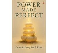 Power Made Perfect: Understanding the mystery of God’s strength revealed in human limitation and brokenness. Short subtitle: Grace in Every Weak Place.