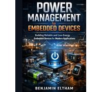Power Management for Embedded Devices: Building Reliable and Low-Energy Embedded Devices for Modern Applications