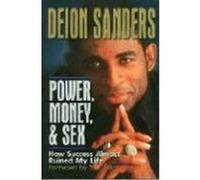 Power, Money & Sex: How Success Almost Ruined My Life Sanders, Deion (Auteur)