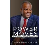 Power Moves: The Life And Legacy Of A Black Chamber Executive